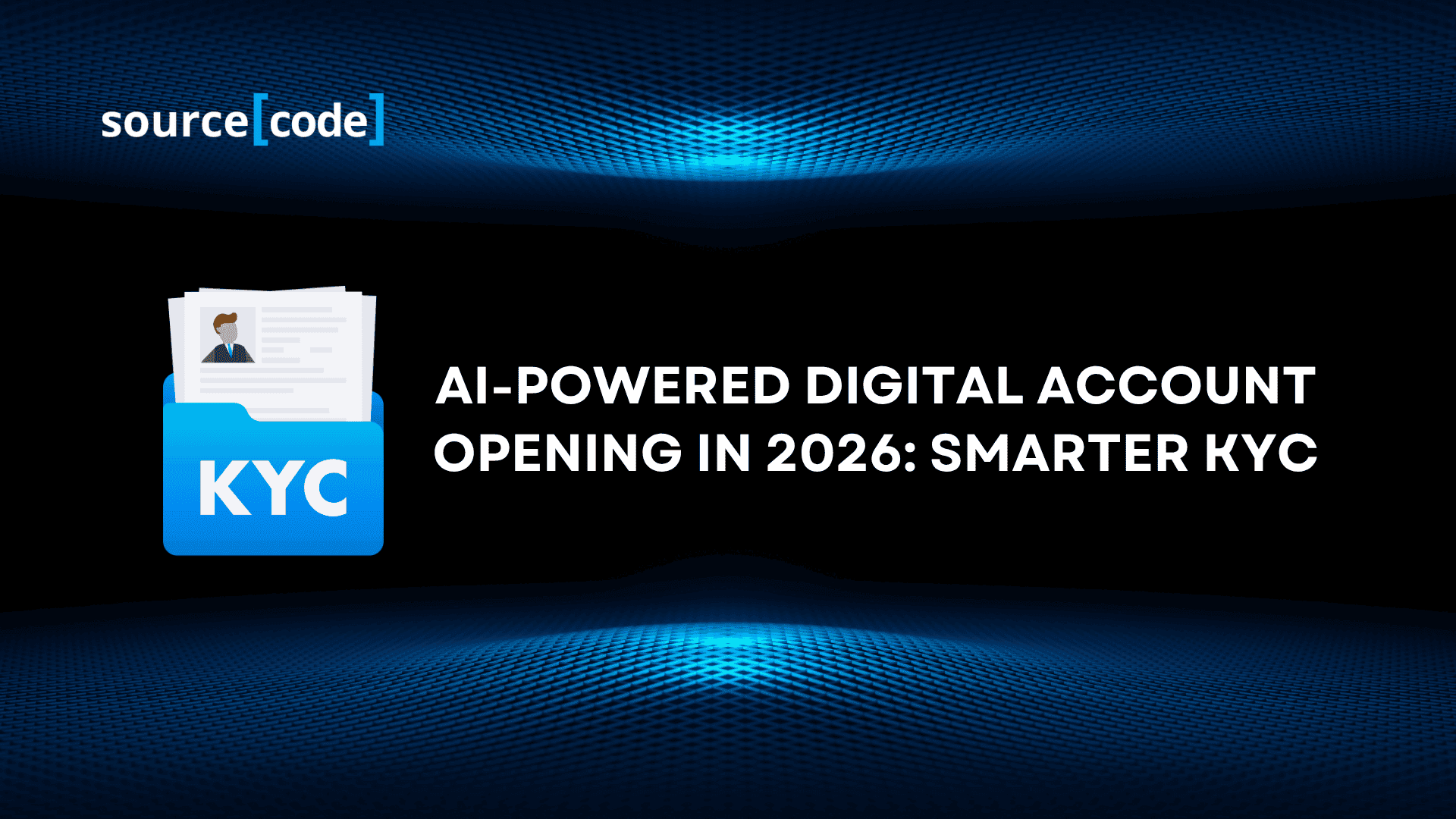 AI-Powered Digital Account Opening in 2026: Smarter KYC